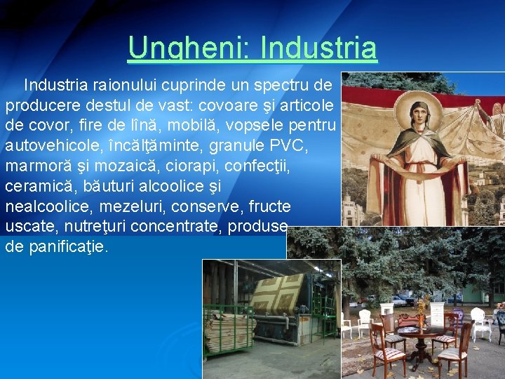 Ungheni: Industria raionului cuprinde un spectru de producere destul de vast: covoare şi articole