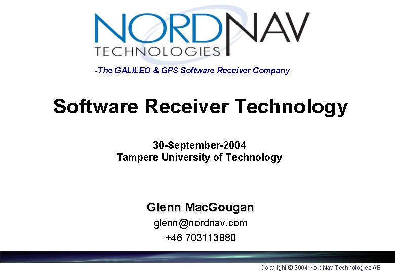 -The GALILEO & GPS Software Receiver Company Software Receiver Technology 30 -September-2004 Tampere University