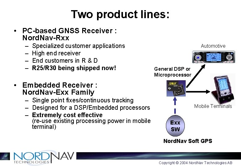 Two product lines: • PC-based GNSS Receiver : Nord. Nav-Rxx – – Specialized customer