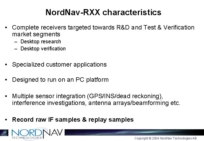 Nord. Nav-RXX characteristics • Complete receivers targeted towards R&D and Test & Verification market