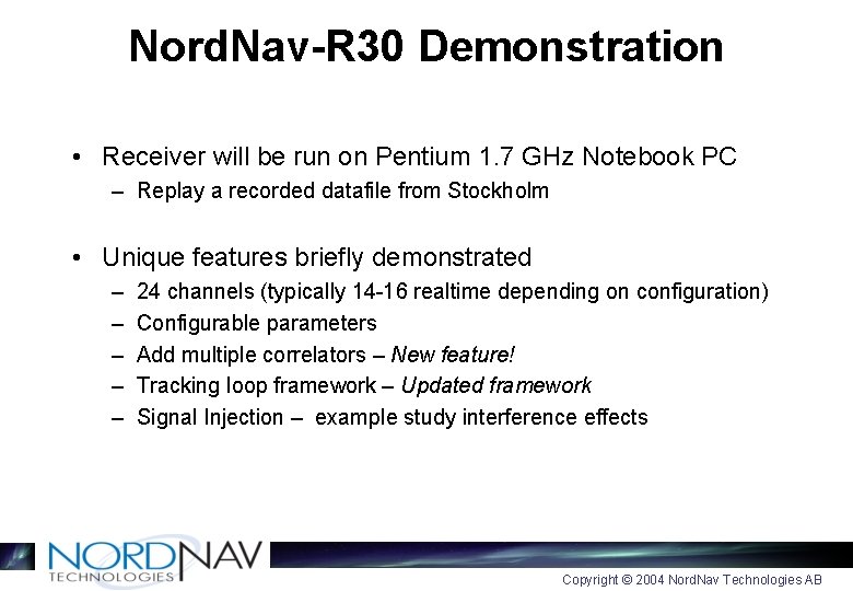 Nord. Nav-R 30 Demonstration • Receiver will be run on Pentium 1. 7 GHz