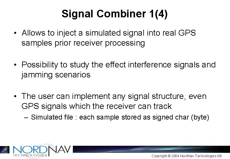 Signal Combiner 1(4) • Allows to inject a simulated signal into real GPS samples