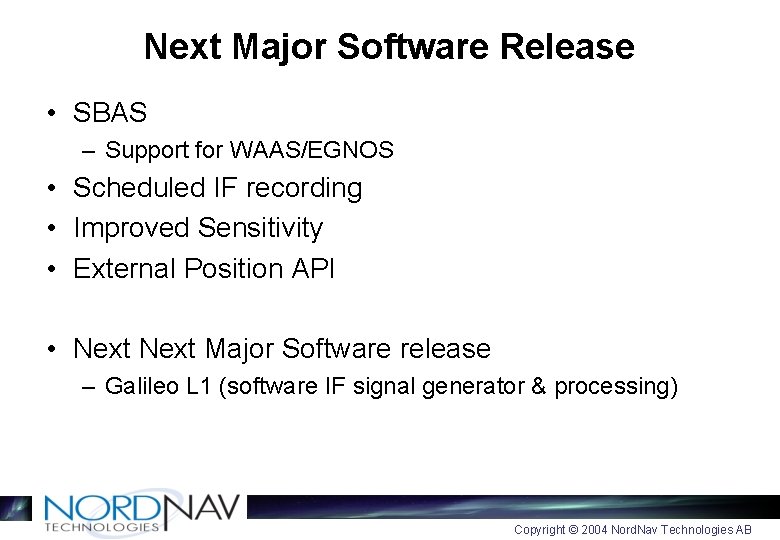 Next Major Software Release • SBAS – Support for WAAS/EGNOS • Scheduled IF recording