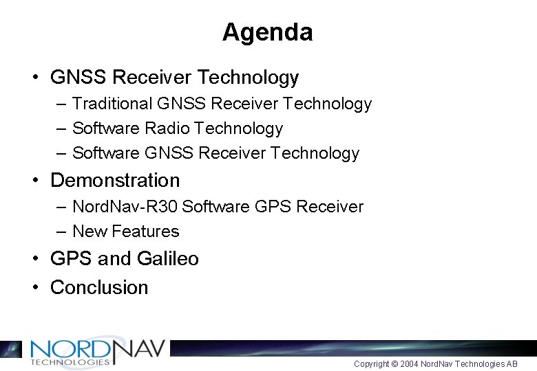 Agenda • GNSS Receiver Technology – Traditional GNSS Receiver Technology – Software Radio Technology