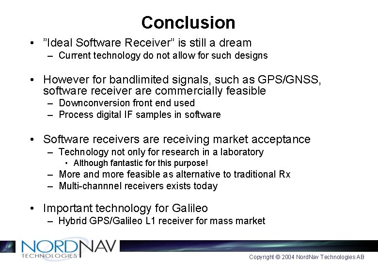 Conclusion • ”Ideal Software Receiver” is still a dream – Current technology do not