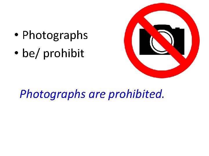  • Photographs • be/ prohibit Photographs are prohibited. 