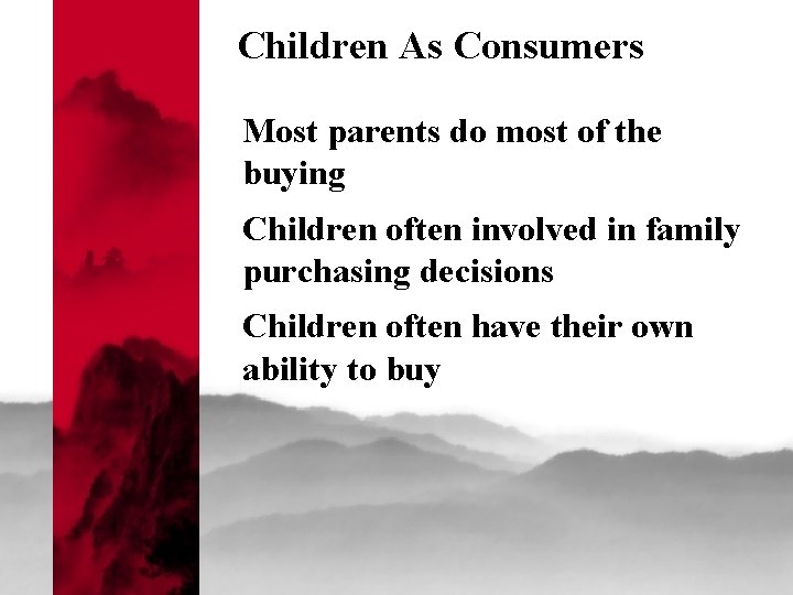 Children As Consumers Most parents do most of the buying Children often involved in