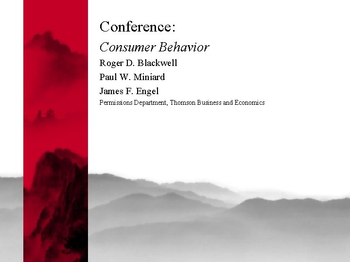 Conference: Consumer Behavior Roger D. Blackwell Paul W. Miniard James F. Engel Permissions Department,