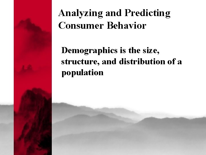 Analyzing and Predicting Consumer Behavior Demographics is the size, structure, and distribution of a