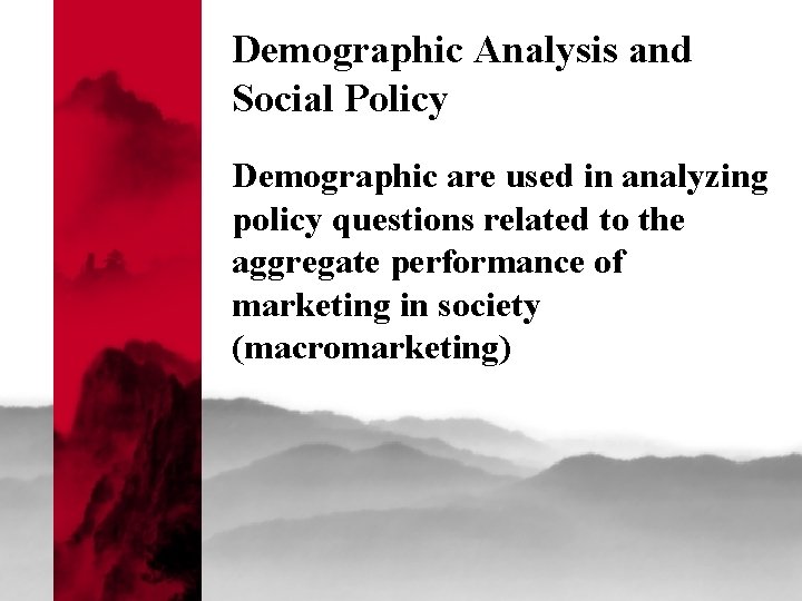 Demographic Analysis and Social Policy Demographic are used in analyzing policy questions related to