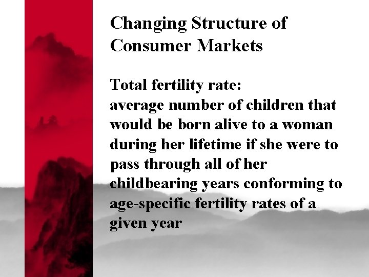 Changing Structure of Consumer Markets Total fertility rate: average number of children that would