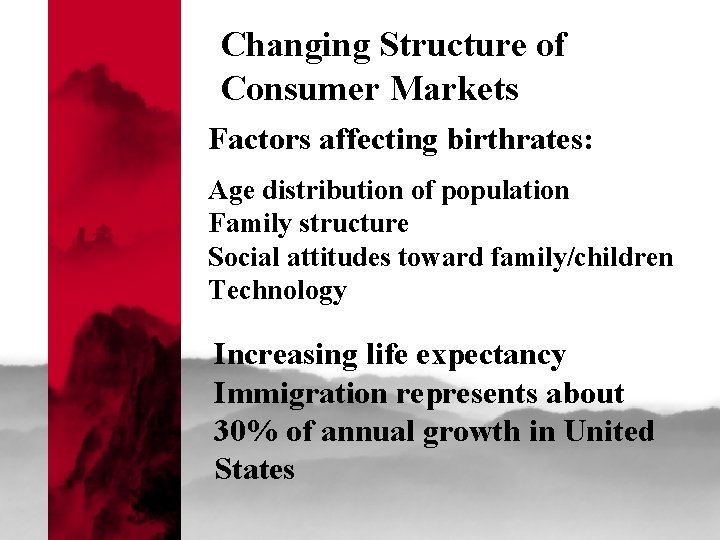 Changing Structure of Consumer Markets Factors affecting birthrates: Age distribution of population Family structure