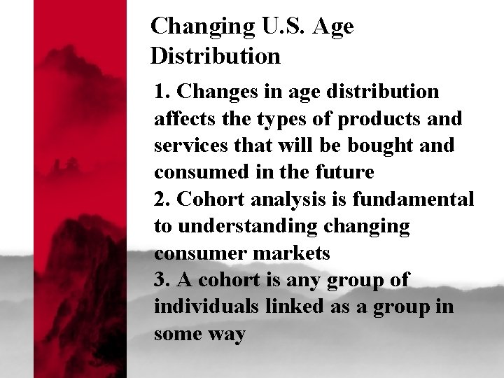 Changing U. S. Age Distribution 1. Changes in age distribution affects the types of