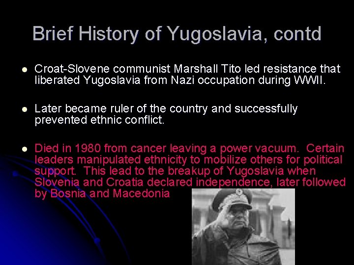 Brief History of Yugoslavia, contd l Croat-Slovene communist Marshall Tito led resistance that liberated