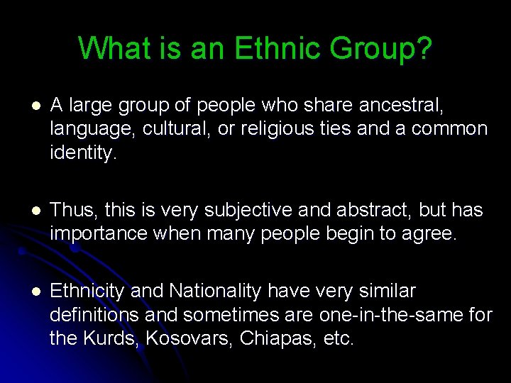 What is an Ethnic Group? l A large group of people who share ancestral,