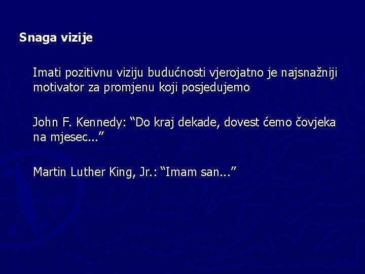 Snaga vizije Imati pozitivnu viziju budućnosti vjerojatno je najsnažniji motivator za promjenu koji posjedujemo