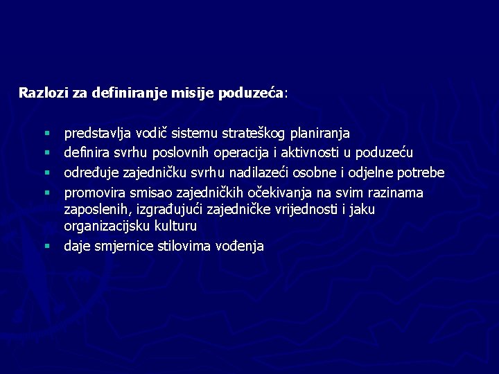 Razlozi za definiranje misije poduzeća: predstavlja vodič sistemu strateškog planiranja definira svrhu poslovnih operacija