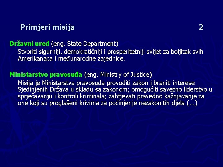 Primjeri misija 2 Državni ured (eng. State Department)) Stvoriti sigurniji, demokratičniji i prosperitetniji svijet