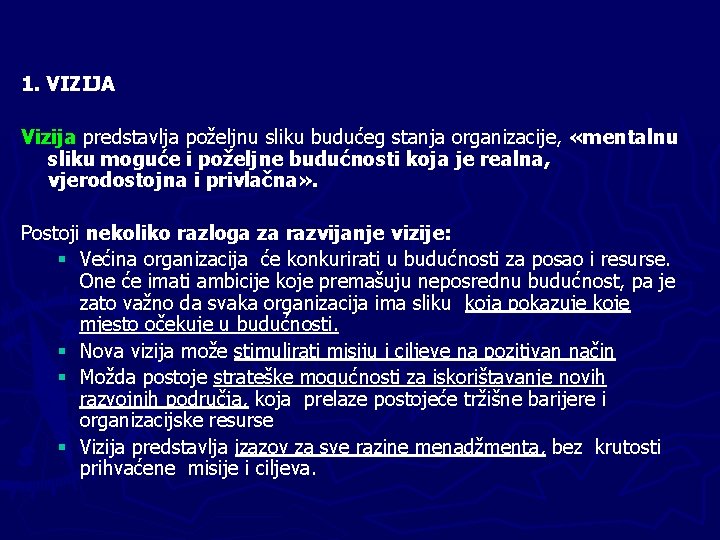 1. VIZIJA Vizija predstavlja poželjnu sliku budućeg stanja organizacije, «mentalnu sliku moguće i poželjne