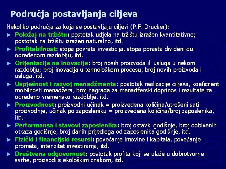 Područja postavljanja ciljeva Nekoliko područja za koja se postavljaju ciljevi (P. F. Drucker): ►