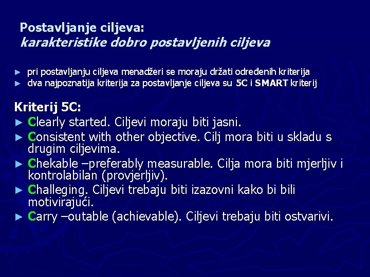Postavljanje ciljeva: karakteristike dobro postavljenih ciljeva ► ► pri postavljanju ciljeva menadžeri se moraju