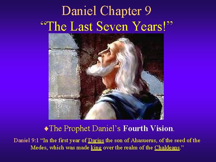 Daniel Chapter 9 “The Last Seven Years!” ¨The Prophet Daniel’s Fourth Vision. Daniel 9: