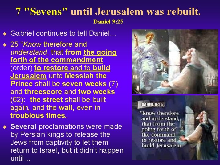 7 "Sevens" until Jerusalem was rebuilt. Daniel 9: 25 ¨ Gabriel continues to tell