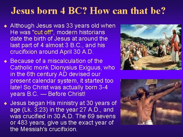 Jesus born 4 BC? How can that be? ¨ Although Jesus was 33 years