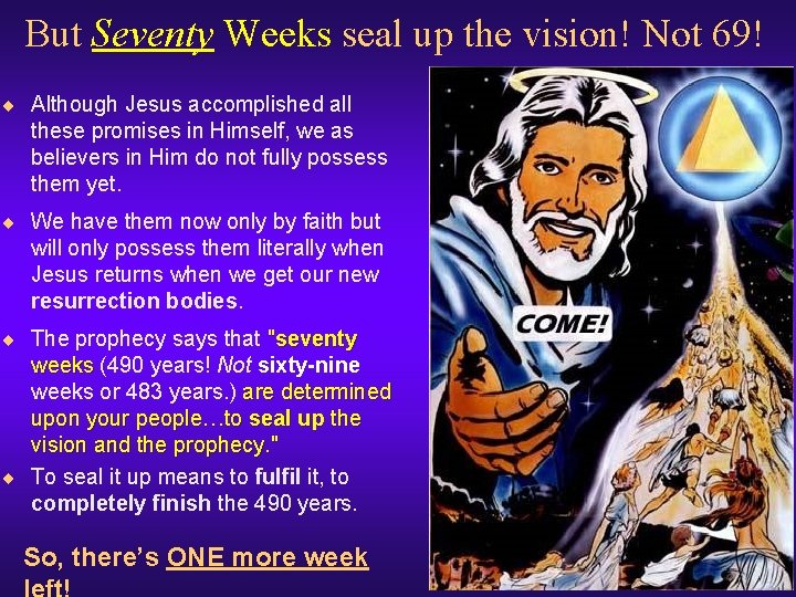 But Seventy Weeks seal up the vision! Not 69! ¨ Although Jesus accomplished all