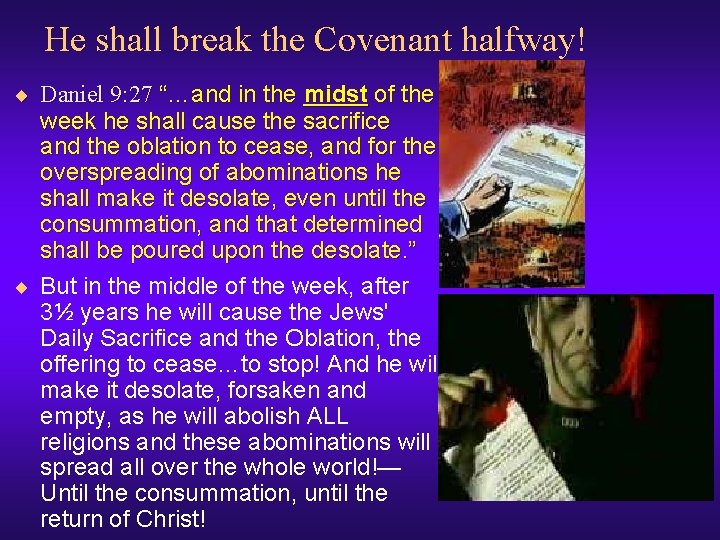 He shall break the Covenant halfway! ¨ Daniel 9: 27 “…and in the midst