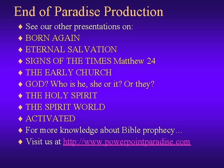 End of Paradise Production ¨ See our other presentations on: ¨ BORN AGAIN ¨