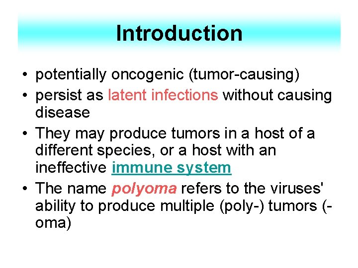 Introduction • potentially oncogenic (tumor-causing) • persist as latent infections without causing disease •