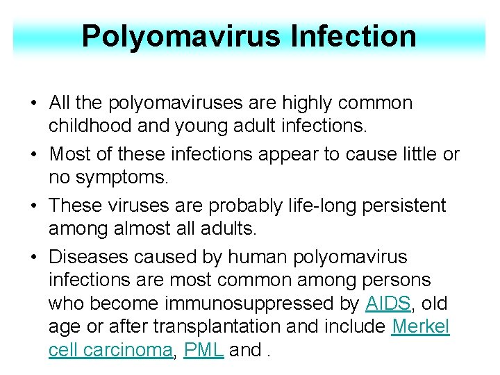 Polyomavirus Infection • All the polyomaviruses are highly common childhood and young adult infections.