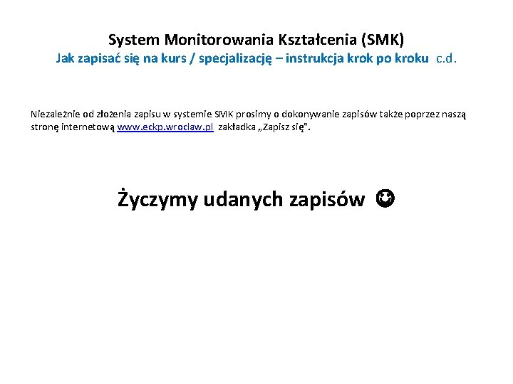 System Monitorowania Kształcenia (SMK) Jak zapisać się na kurs / specjalizację – instrukcja krok System Monitorowania Kształcenia (SMK) Jak zapisać się na kurs / specjalizację – instrukcja krok