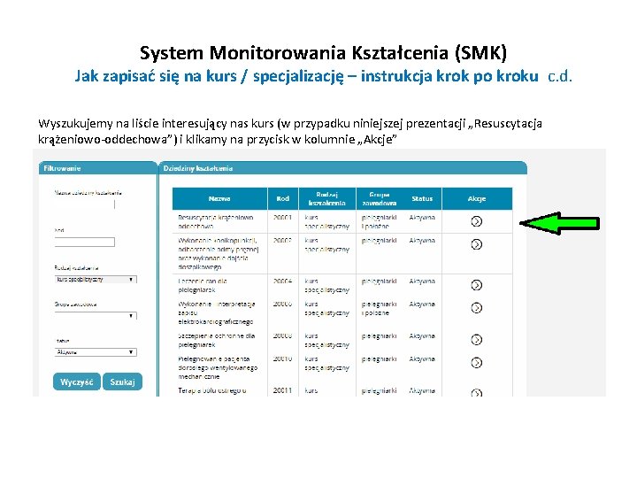 System Monitorowania Kształcenia (SMK) Jak zapisać się na kurs / specjalizację – instrukcja krok System Monitorowania Kształcenia (SMK) Jak zapisać się na kurs / specjalizację – instrukcja krok