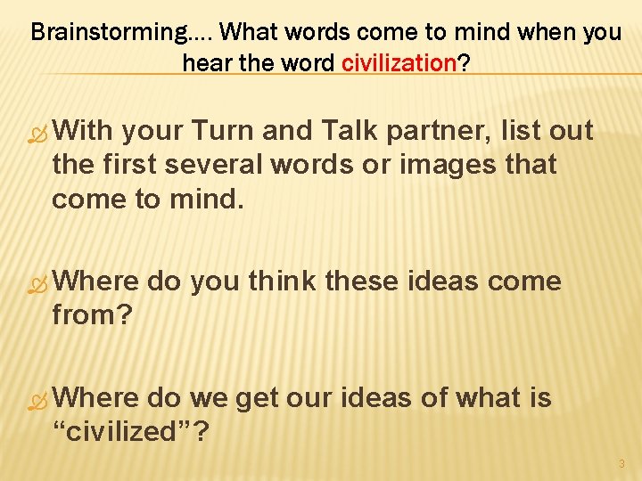 Brainstorming…. What words come to mind when you hear the word civilization? With your
