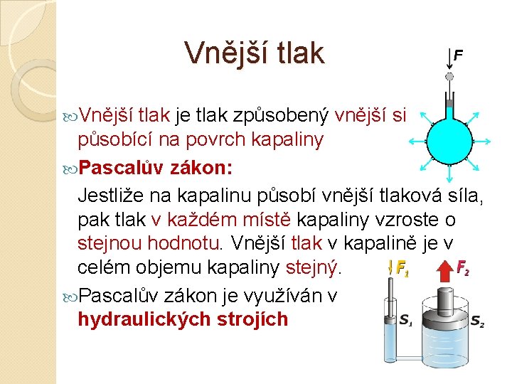 Vnější tlak je tlak způsobený vnější silou působící na povrch kapaliny Pascalův zákon: Jestliže