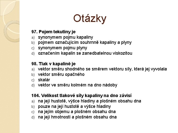 Otázky 97. Pojem tekutiny je a) synonymem pojmu kapaliny b) pojmem označujícím souhrnně kapaliny