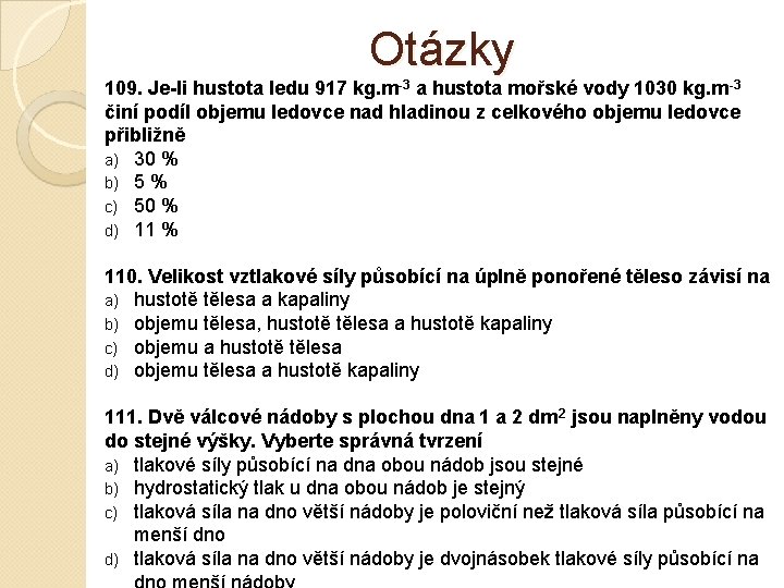 Otázky 109. Je-li hustota ledu 917 kg. m-3 a hustota mořské vody 1030 kg.