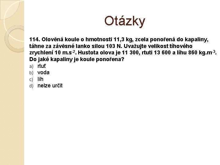 Otázky 114. Olověná koule o hmotnosti 11, 3 kg, zcela ponořená do kapaliny, táhne