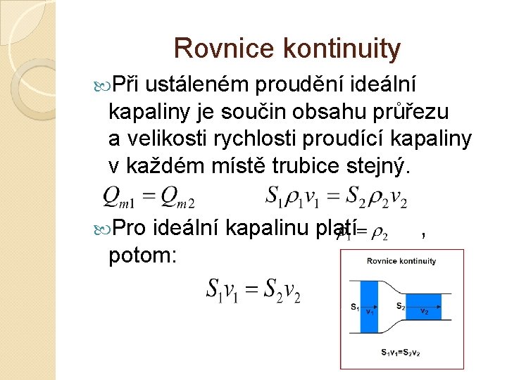 Rovnice kontinuity Při ustáleném proudění ideální kapaliny je součin obsahu průřezu a velikosti rychlosti