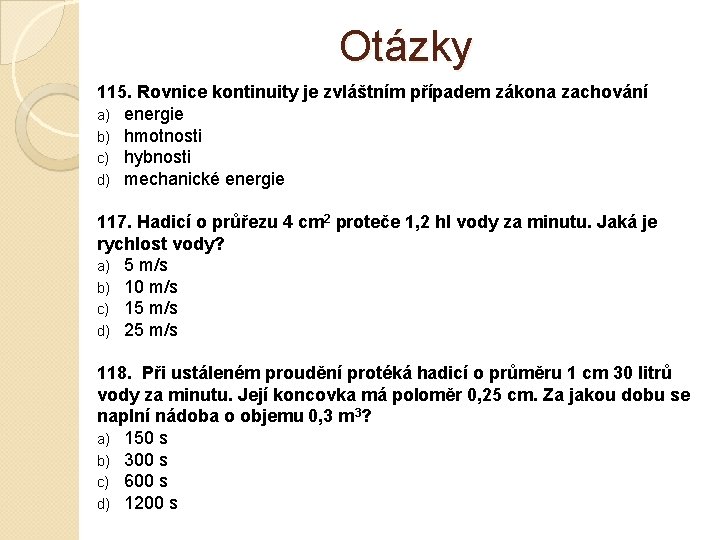 Otázky 115. Rovnice kontinuity je zvláštním případem zákona zachování a) energie b) hmotnosti c)