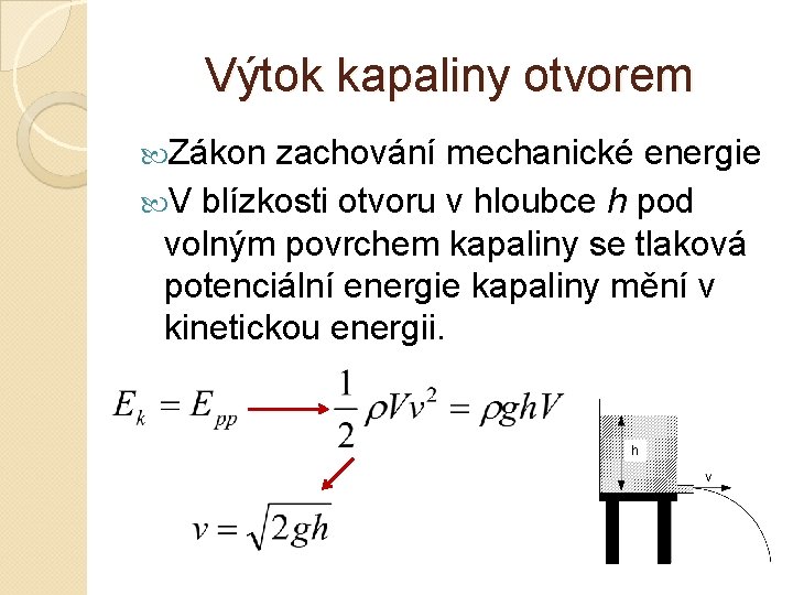 Výtok kapaliny otvorem Zákon zachování mechanické energie V blízkosti otvoru v hloubce h pod