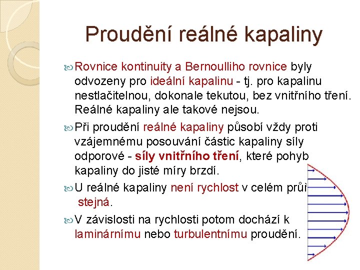 Proudění reálné kapaliny Rovnice kontinuity a Bernoulliho rovnice byly odvozeny pro ideální kapalinu -