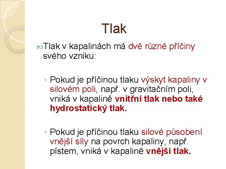 Tlak v kapalinách má dvě různé příčiny svého vzniku: ◦ Pokud je příčinou tlaku
