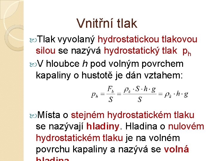 Vnitřní tlak Tlak vyvolaný hydrostatickou tlakovou silou se nazývá hydrostatický tlak ph V hloubce