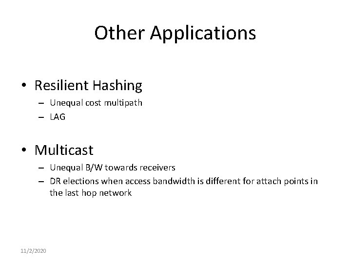 Other Applications • Resilient Hashing – Unequal cost multipath – LAG • Multicast –