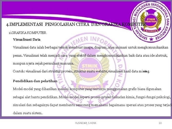 4. IMPLEMENTASI PENGOLAHAN CITRA DAN GRAFIKA KOMPUTER : 2. GRAFIKA KOMPUTER Visualisasi Data Visualisasi 4. IMPLEMENTASI PENGOLAHAN CITRA DAN GRAFIKA KOMPUTER : 2. GRAFIKA KOMPUTER Visualisasi Data Visualisasi