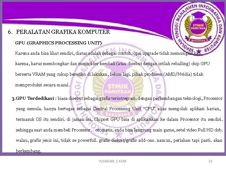 6. PERALATAN GRAFIKA KOMPUTER : GPU (GRAPHICS PROCESSING UNIT) Karena anda bisa lihat sendiri, 6. PERALATAN GRAFIKA KOMPUTER : GPU (GRAPHICS PROCESSING UNIT) Karena anda bisa lihat sendiri,