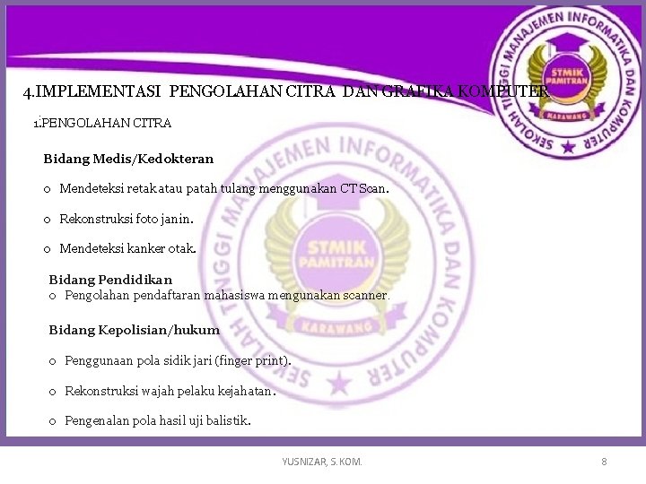 4. IMPLEMENTASI PENGOLAHAN CITRA DAN GRAFIKA KOMPUTER : 1. PENGOLAHAN CITRA Bidang Medis/Kedokteran o 4. IMPLEMENTASI PENGOLAHAN CITRA DAN GRAFIKA KOMPUTER : 1. PENGOLAHAN CITRA Bidang Medis/Kedokteran o
